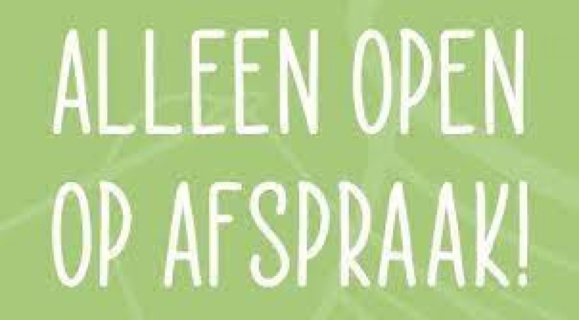 Tijdelijk enkel open op afspraak